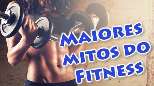 Quais os maiores mitos do mundo fitness?