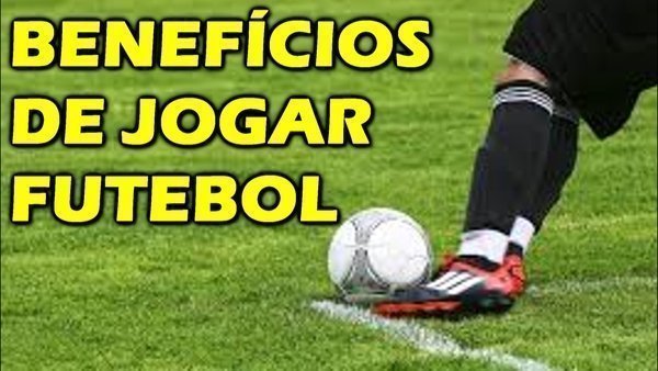 Quais os benefícios de jogar futebol?