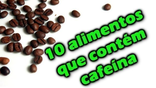 Quais alimentos tem cafeína?