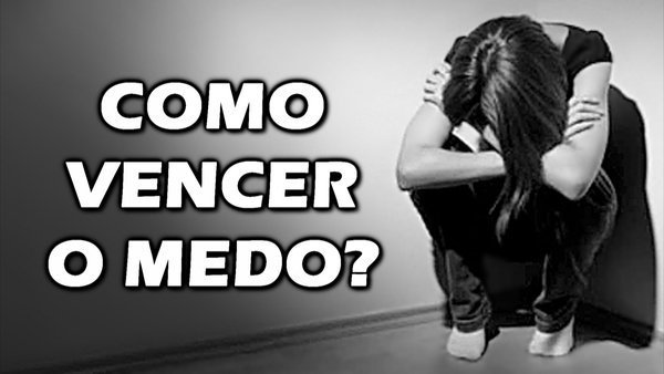 Como superar o medo? Como vencer o medo?