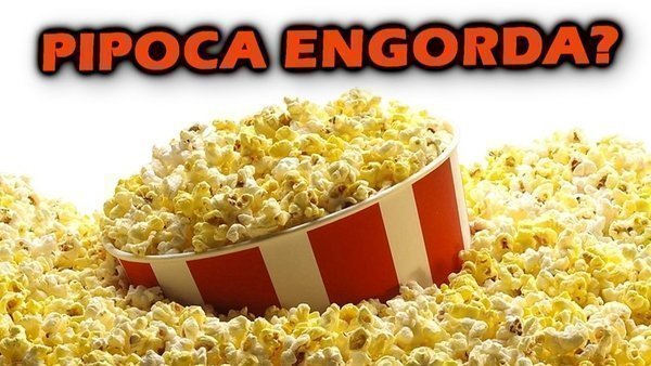 Pipoca engorda ou emagrece?