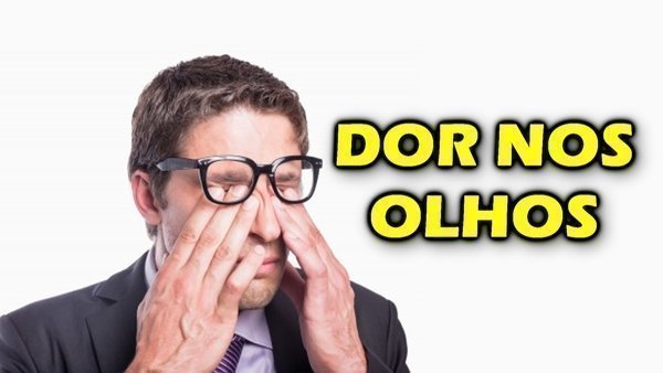 Dor nos olhos, quais as causas?