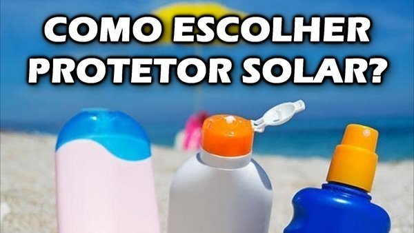 Protetor solar, como escolher?