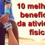 Atividade física, os 10 melhores benefícios!