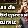 Depressão, conheça os antidepressivos naturais!